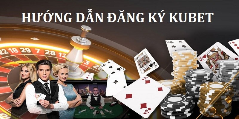 Hướng dẫn cách thức thực hiện đăng ký Kubet cực nhanh
