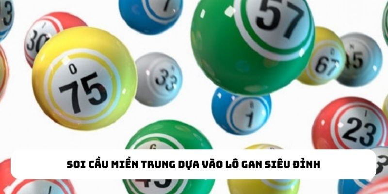 Soi cầu miền Trung dựa vào lô gan siêu đỉnh